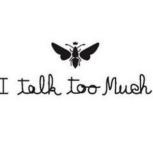 I TALK TOO MUCH